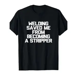 Welder Shirt - Men's Funny Welding Saying T-Shirt - Welding Saved Me From Becoming a Stripper - Heavyweight  Cotton - Black with White Text - Retro Work Humor Gift for Welders - Casual & Outdoor Wear - Machine Washable Welder Apparel