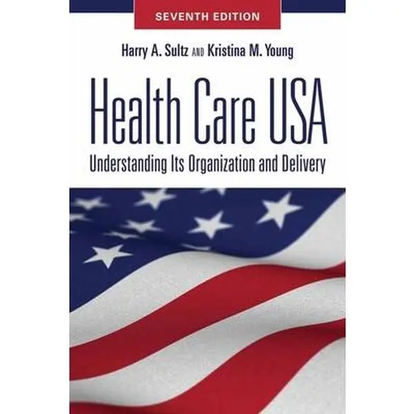 USED Book - Health Care USA: Understanding Its Organization and Delivery, Seventh Edition by Harry A. Sultz (Paperback) - english