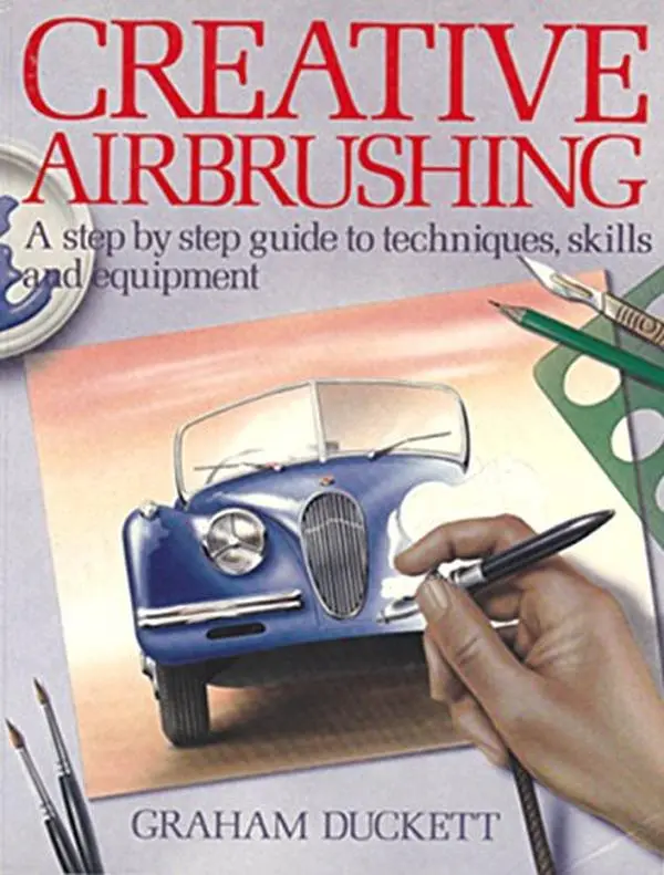 USED-Creative Airbrushing: A Step-By-Step Guide to Techniques, Skills, and Equipment by Graham Duckett (Paperback)