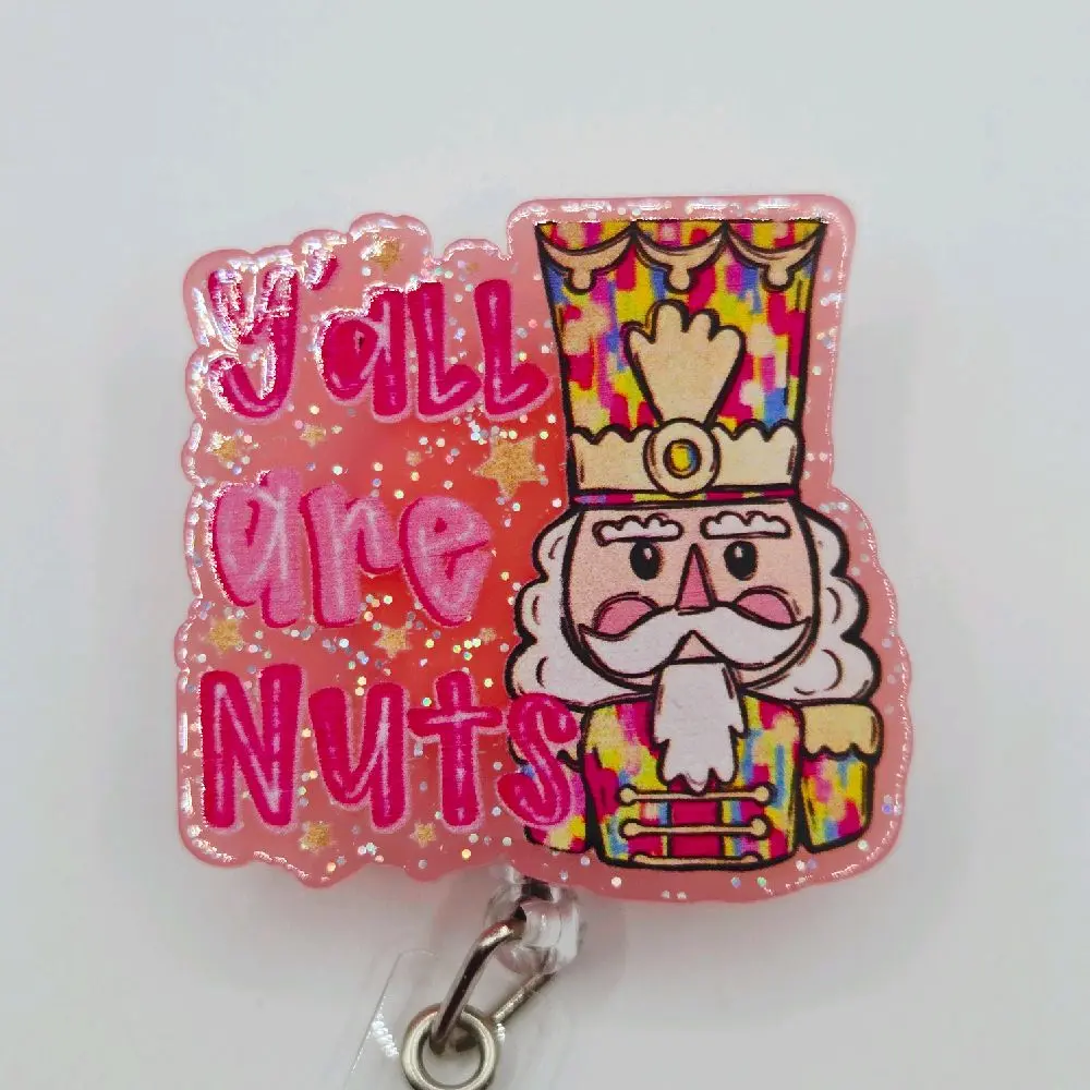 Y'all Are Nuts Nutcracker Pink Glitter Acrylic Retractable Badge ID Reel Belt or Alligator Clip