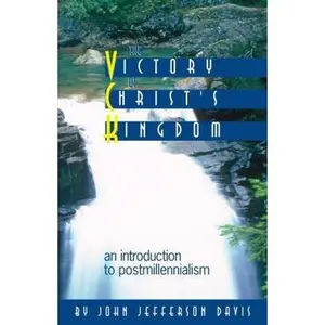 USED-The Victory of Christ's Kingdom: An Introduction to Postmillenialism by John Jefferson Davis (Paperback)