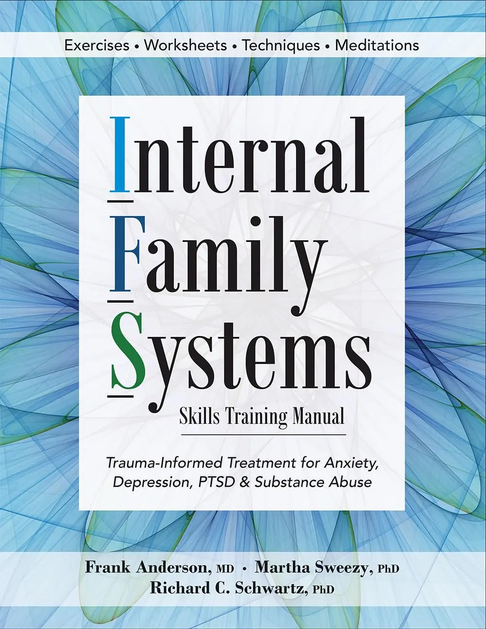 Internal Family Systems Skills Training Manual: Trauma-Informed Treatment for Anxiety, Depression, Ptsd & Substance Abuse -- Frank Anderson - Paperback