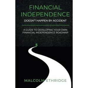 USED-Financial Independence Doesn't Happen by Accident: A Guide to Developing Your Own Financial Independence Roadmap by Malcolm Ethridge (Hardcover)