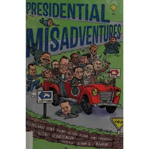 Presidential Misadventures Poems That Poke Fun at the Man in Charge