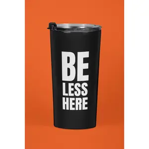 Be Here Less Black 22oz Tumbler | Deadfaced Co Stainless Travel Cup