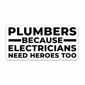Funny Plumber Sticker - "Because Electricians Need Heroes Too" - Waterproof Vinyl Office Label for Helmet, Tool Box (Y73)