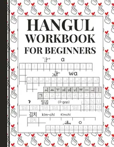 Hangul Workbook for Beginners: Master the Korean Alphabet with Comprehensive Lessons and Fun Exercises