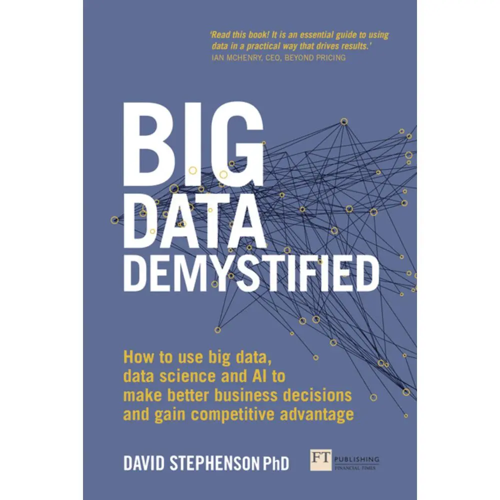 USED-Big Data Demystified: How to Use Big Data, Data Science and AI to Make Better Business Decisions and Gain Competitive Advantage by Stephenson, David (Paperback)