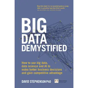 Big Data Demystified: How to Use Big Data, Data Science and AI to Make Better Business Decisions and Gain Competitive Advantage by Stephenson, David (Paperback) - Used