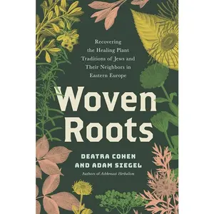 Woven Roots: Recovering the Healing Plant Traditions of Jews and Their Neighbors in Eastern Europe
