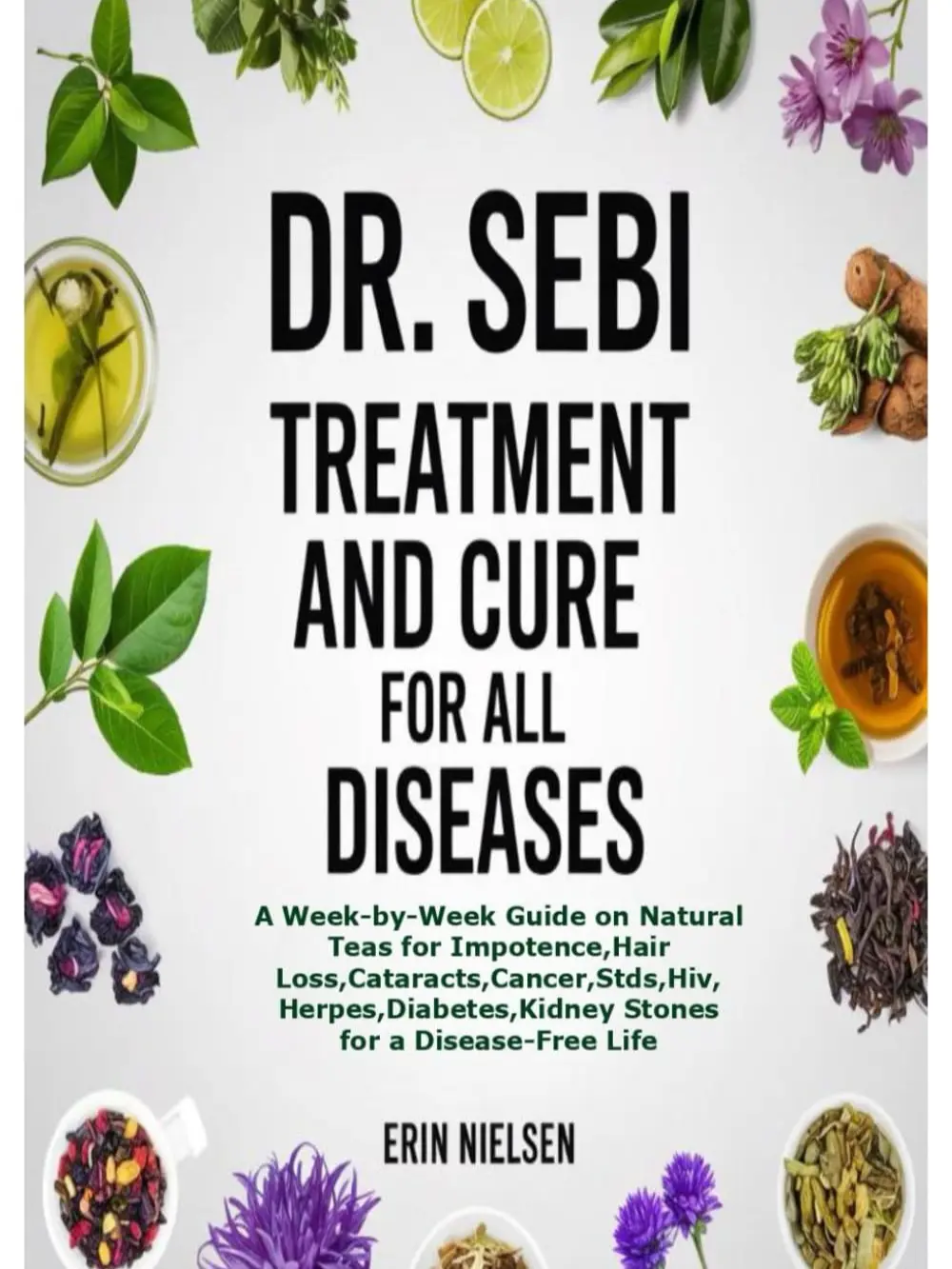 DR. SEBI TREATMENT AND CURE FOR ALL DISEASES: A Week-by-Week Guide on Natural Teas for ,Hair Loss,Cataracts,Cancer,Stds,Hiv,Herpes,Diabetes,Kidney Stones for a Disease-Free Life Paperback – May 2, 2025