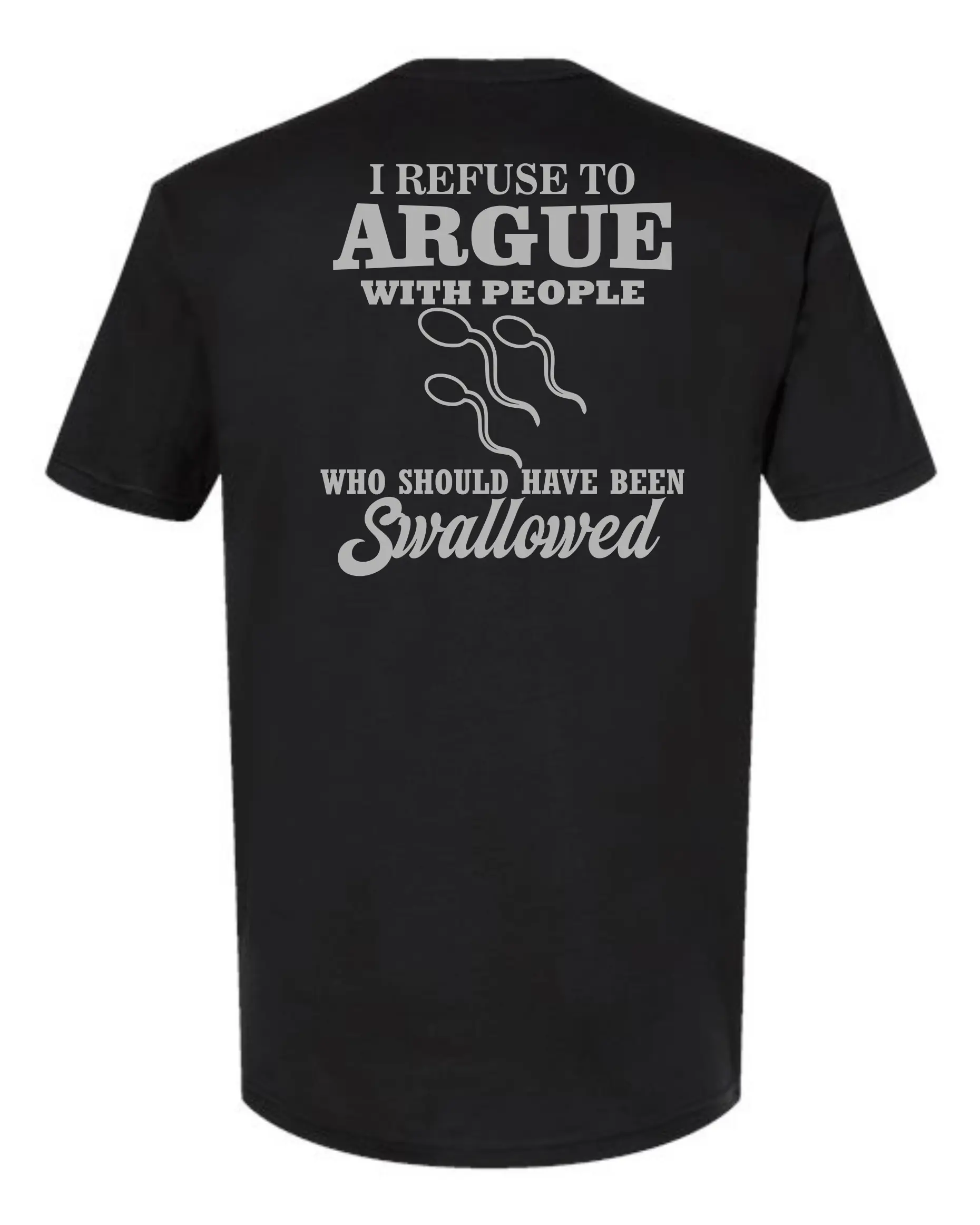 I Refuse To Argue With People Who Should Have Been Swallowed - Funny Short Sleeve T Shirt by RAW Customz