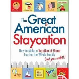USED-The Great American Staycation: How to Make a Vacation at Home Fun for the Whole Family (and Your Wallet!) by Matt Wixon (Paperback)