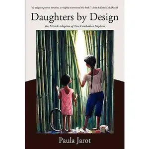 USED-Daughters by Design: The Miracle Adoption of Two Cambodian Orphans by Paula Jarot (Paperback)