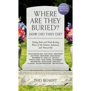 Where Are They Buried? (2023 Revised and Updated): How Did They Die? Fitting Ends and Final Resting Places of the Famous, Infamous, and Noteworthy  [BOOKS] Paperback