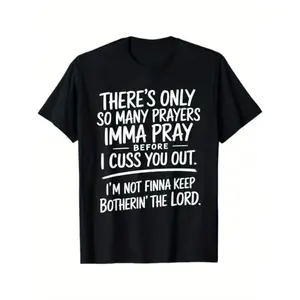 There's Only So Many Prayers I'm Gonna Pray Before I Cuss You Out T-shirt Street Style Holiday Comfortable Gift for Men Dad Friends, Regular Fit Summer Streetwear Relaxed Fit Tee