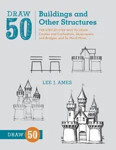 USED-Draw 50 Buildings and Other Structures: The Step-By-Step Way to Draw Castles and Cathedrals, Skyscrapers and Bridges, and So Much More... by Ames, Lee J. (Paperback)