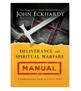 Deliverance and Spiritual Warfare Manual: A Comprehensive Guide to Living Free - Paperback