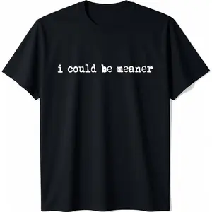 100% Cotton I Could Be Meaner Funny Meme Mens Womens T-Shirt