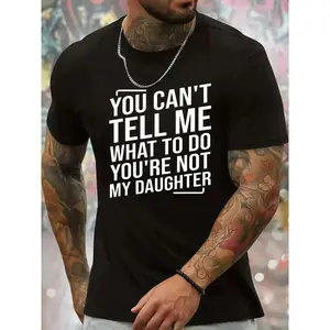 You Can't Tell Me What To Do You're Not My Daughter Tee - 100% Cotton Soft and Comfortable T-Shirts - Men's Crew Neck Fashionable Short Sleeve Sports Comfortable