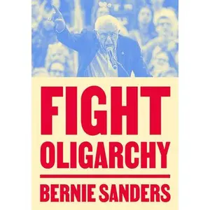 Fight Oligarchy -- Bernie Sanders, Paperback
