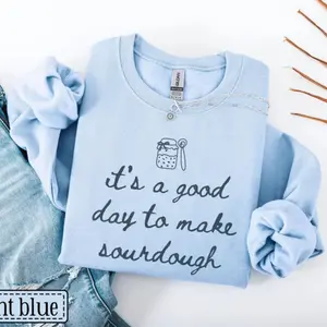 It's A Good Day To Make Sourdough Sweatshirt • Sourdough Sweater • Sourdough Baker Pullover • Bread Baking Crewneck • Sourdough Lover Gift