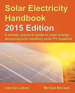 USED-Solar Electricity Handbook: A Simple, Practical Guide to Solar Energy: How to Design and Install Photovoltaic Solar Electric Systems by Michael Boxwell (Paperback)