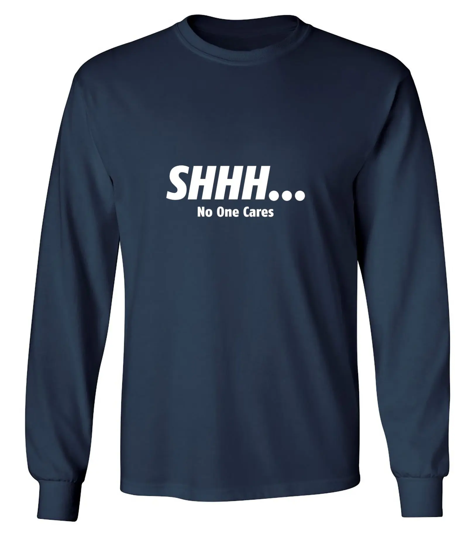 Shhh... No One Cares - Long Sleeve