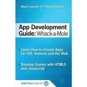 USED-App Development Guide: Wack-A Mole: Learn App Develop By Creating Apps for iOS, Android and the Web by Coscina, Chris (Paperback)