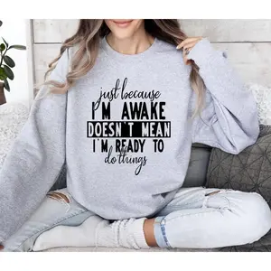 Just Because I'm Awake Funny Sweatshirt, Sarcastic College Sweatshirt, Women's Crew Neck, Crewneck