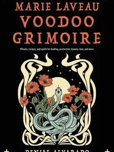 The Marie Laveau Voodoo Grimoire: Rituals, Recipes, and Spells for Healing, Protection, Beauty, Love, and More