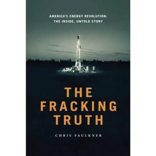 Used Hard Cover Book - The Fracking Truth: The Inside, Untold Story by Chris Faulkner (English, 2014 Edition, 192 Pages) - Very Good Condition, Read for Climate Change Awareness, Primer on America’s Energy Revolution
