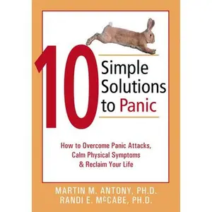 USED-10 Simple Solutions to Panic: How to Overcome Panic Attacks, Calm Physical Symptoms, & Reclaim Your Life by Antony, Martin M. (Paperback)