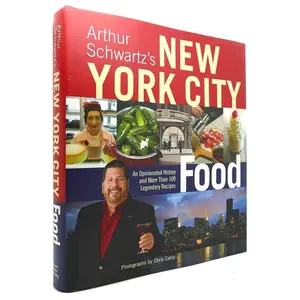 Arthur Schwartz's New York City Food Book: An Opinionated History with Historical Context, 100+ Legendary Recipes, and Dinner Ideas