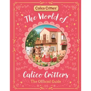 Calico Critters The World of Calico Critters Official Guide by MacMillan - A Stunning Gift Book with Beautiful Images & Full-Color Scenes