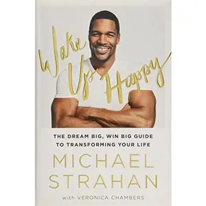 USED-Wake Up Happy: The Dream Big, Win Big Guide to Transforming Your Life by Michael Strahan (Hardcover)