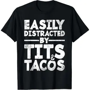 Easily Distracted By Tits and Tacos | Adult Humor Men's Gift T-Shirt made in usa graphic tees