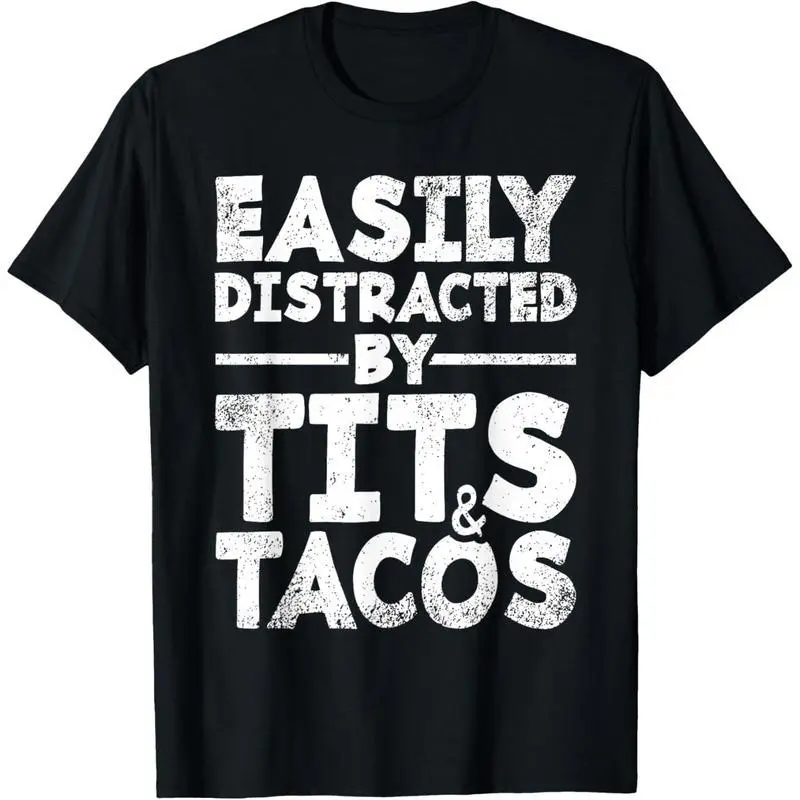 Easily Distracted By Tits and Tacos | Adult Humor Men's Gift T-Shirt made in usa graphic tees
