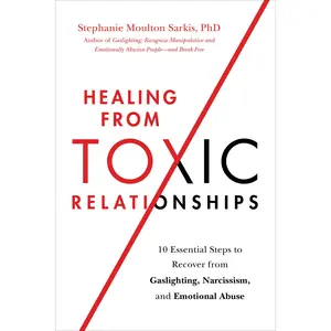 Healing from Toxic Relationships by Stephanie Moulton Sarkis [Paperback Book]