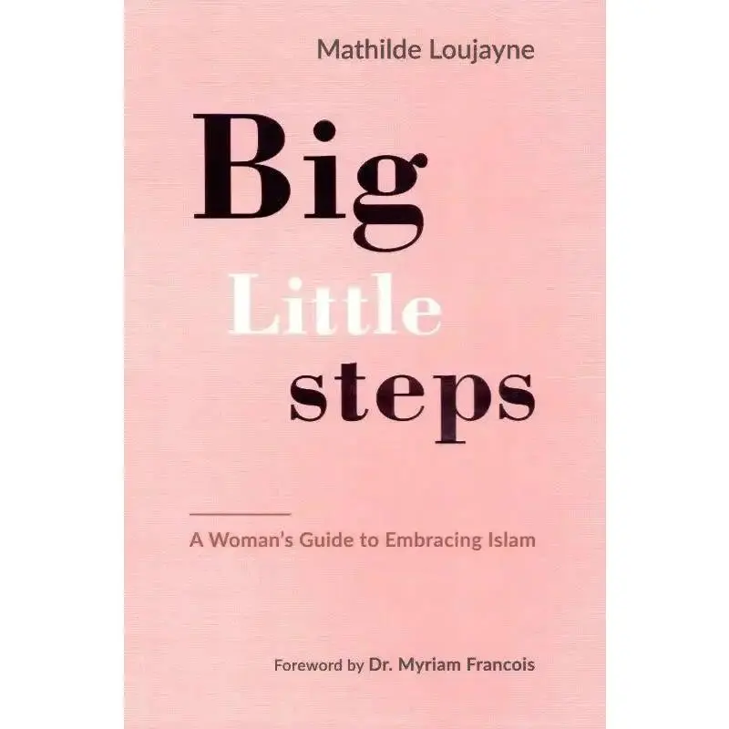 Big Little Steps (A Woman's Guide to Embracing Islam)