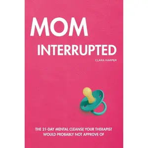 Mom Interrupted: The 21-Day Mental Cleanse Your Therapist Would Probably Not Approve Of Paperback – August 10, 2025