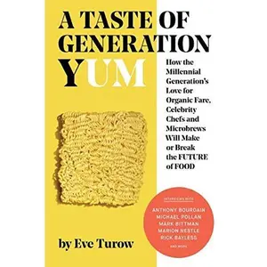 USED-A Taste of Generation Yum: How the Millennial Generation's Love for Organic Fare, Celebrity Chefs and Microbrews Will Make or Break the Future of Food by Eve Turow (Paperback)