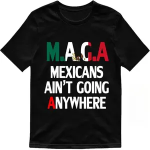 Mexicans Ain't Going Anywhere Shirt - MAGA Immigration Tee, Latina Power T-Shirt, Protest Shirt, Equality Tee - MAGA Shirt, Unisex  Tee Cotton Summer Outfits