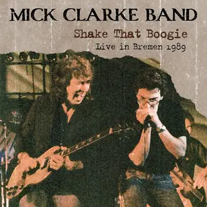Mick Band Clarke - Shake That Boogie: Live In Bremen 1989  [COMPACT DISC - CD]