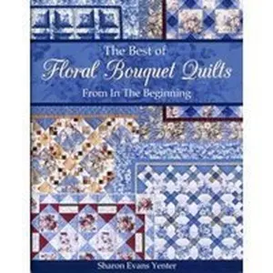 USED-The Best of Floral Bouquet Quilts From In The Beginning by Sharon Evans Yenter (Paperback)