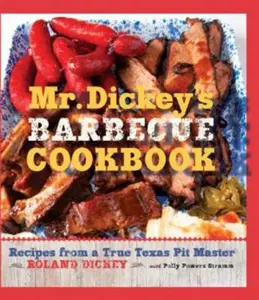 USED-Mr. Dickey's Barbecue Cookbook: Recipes from a True Texas Pit Master by Dickey, Roland (Hardcover)