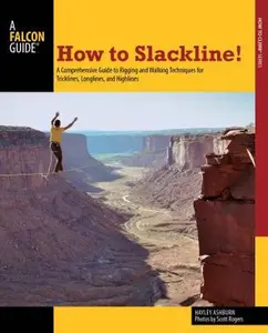 USED-How to Slackline!: A Comprehensive Guide to Rigging and Walking Techniques for Tricklines, Longlines, and Highlines by Ashburn, Hayley (Paperback)