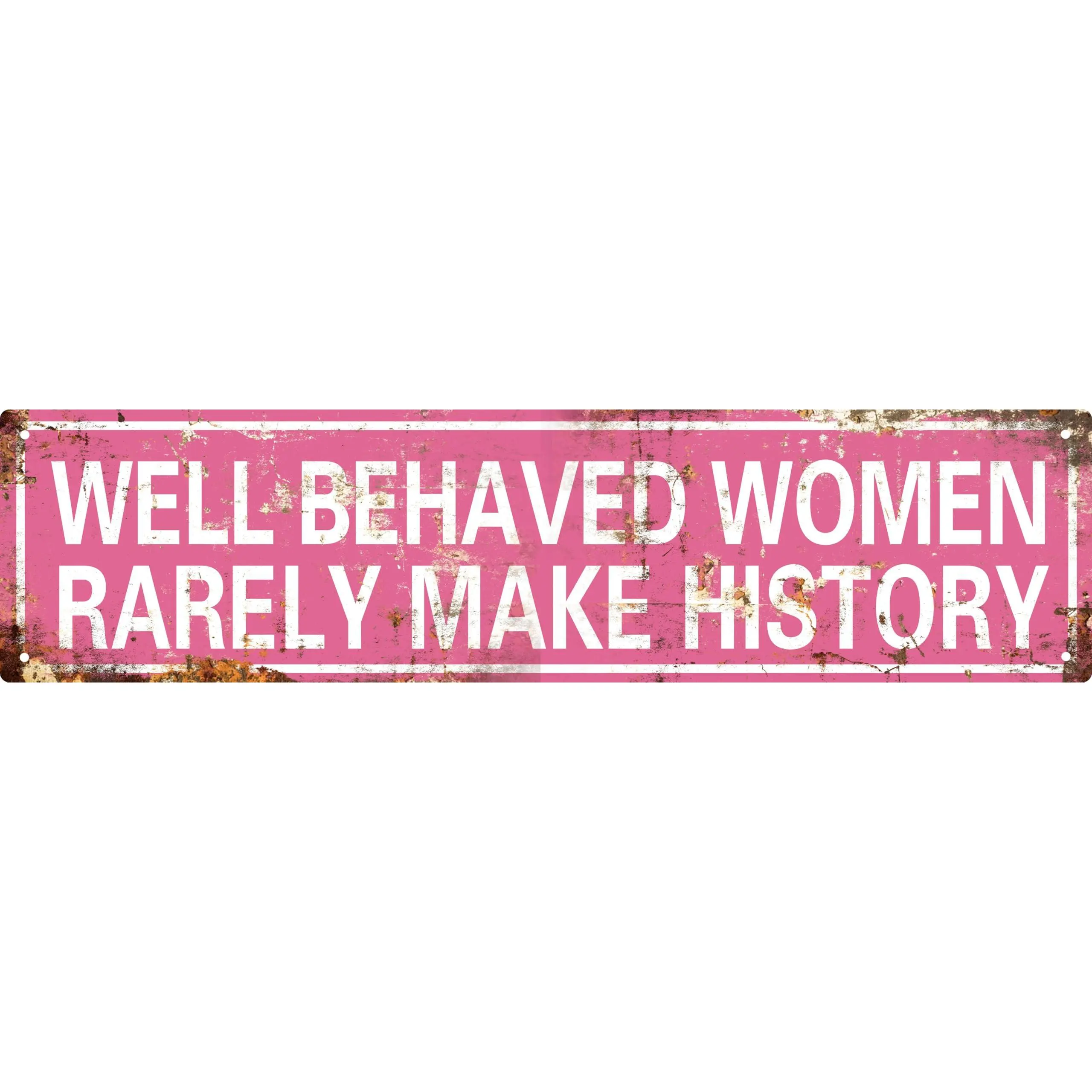 Well Behaved Women Rarely Make History