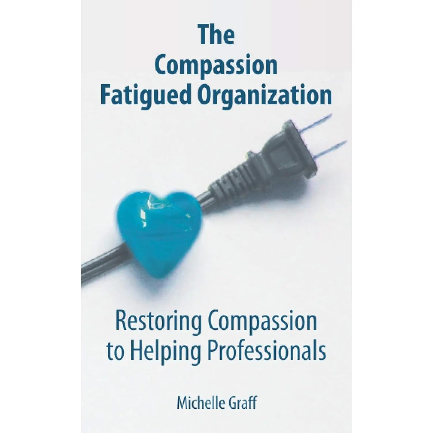 The Compassion Fatigued Organization: Restoring Compassion to HelpingProfessionals