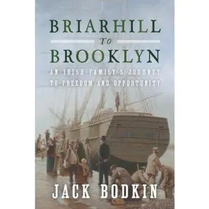 USED-Briarhill to Brooklyn: An Irish Family's Journey to Freedom and Opportunity by Bodkin, Jack (Paperback)